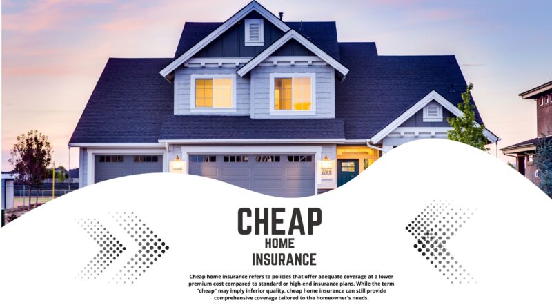 Cheap home insurance refers to policies that offer adequate coverage.